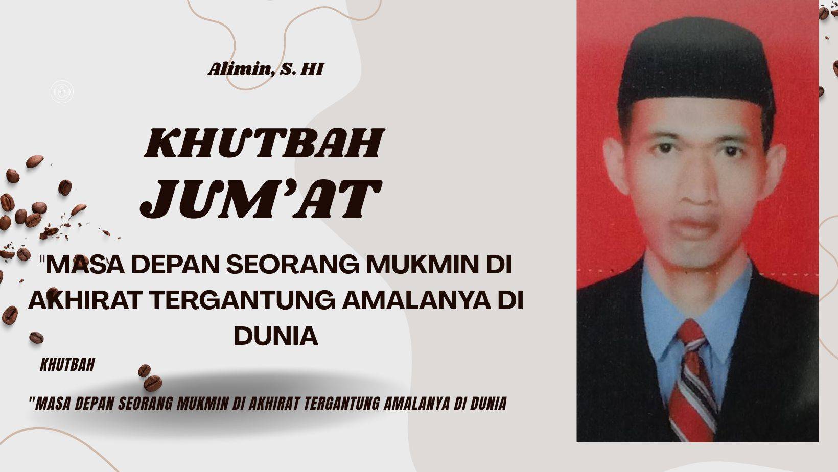 MASA DEPAN SEORANG MUKMIN DI AKHIRAT TERGANTUNG AMALANYA DI DUNIA