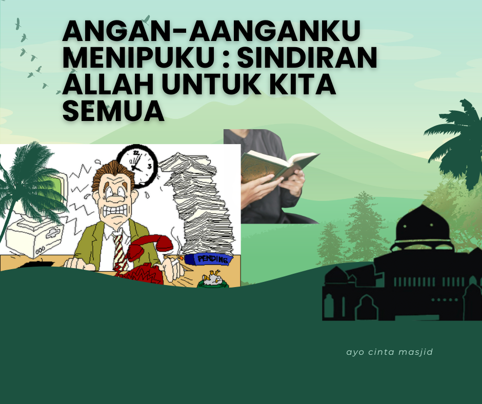 Angan-Angan Ku Menipuku: Sebuah Renungan atas Sindiran Allah SWT untuk Kita Semua